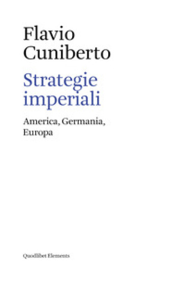 Strategie imperiali. America, Germania, Europa - Flavio Cuniberto