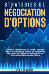 Stratégies de négociation d options. Comment se constituer un revenu à six chiffres avec le trading d options en utilisant les meilleures stratégies éprouvées pour les niveaux intermédiaire et avancé.