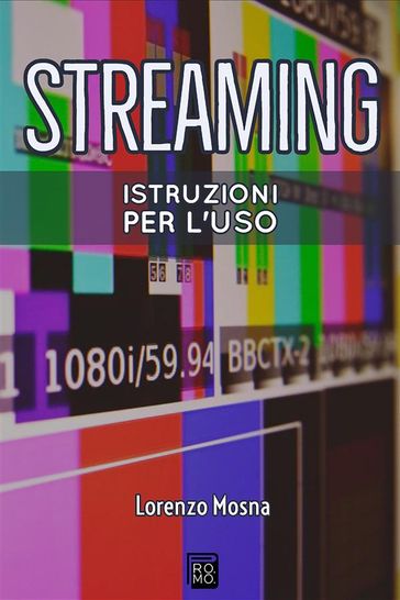 Streaming. Istruzioni per l'uso - Lorenzo Mosna