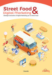 Street Food & Digital Marketing. Strategie innovative di Digital Marketing per lo Street Food