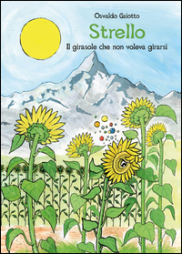 Strello. Il girasole che non voleva girarsi - Osvaldo Gaiotto