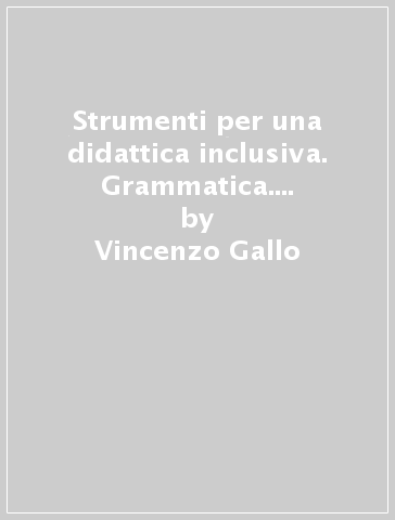 Strumenti per una didattica inclusiva. Grammatica. Per la Scuola media. Con e-book. Con espansione online - Vincenzo Gallo