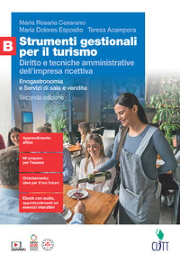 Strumenti gestionali per il turismo. Diritto e tecniche amministrative dell'impresa ricettiva. Per le Scuole superiori. Con Contenuto digitale (fornito elettronicamente). Vol. B: Enogastronomia e Servizi di sala e vendita - Maria Rosaria Cesarano - Maria Dolores Esposito - Teresa Acampora