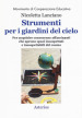 Strumenti per i giardini del cielo. Strumenti per i giardini del cielo. Materiali per le classi, per i musei, per i parchi, per la formazione degli insegnanti e degli animatori culturali