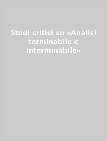 Studi critici su «Analisi terminabile e interminabile»