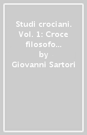 Studi crociani. Vol. 1: Croce filosofo pratico e la crisi dell Etica