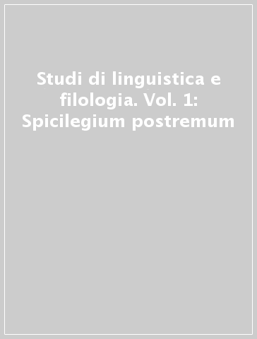 Studi di linguistica e filologia. Vol. 1: Spicilegium postremum