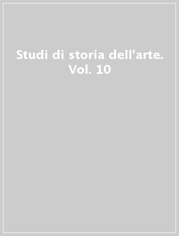 Studi di storia dell'arte. Vol. 10