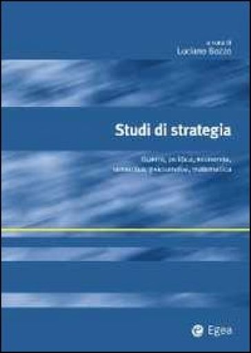 Studi di strategia. Guerra, politica, economia, semiotica, psicoanalisi, matematica