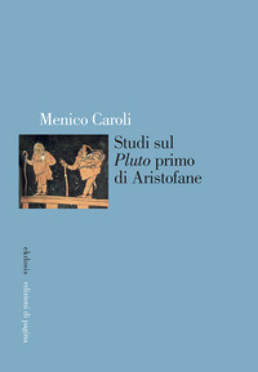 Studi sul «Pluto» primo di Aristofane - Menico Caroli