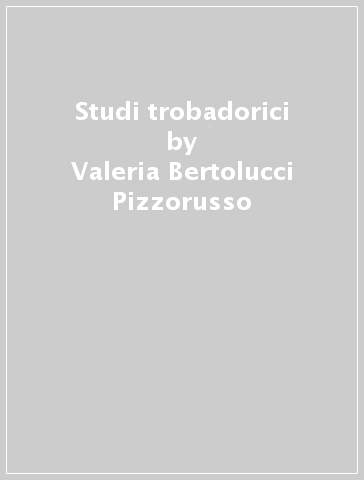 Studi trobadorici - Valeria Bertolucci Pizzorusso