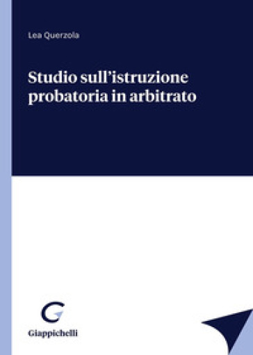 Studio sull'istruzione probatoria in arbitrato - Lea Querzola