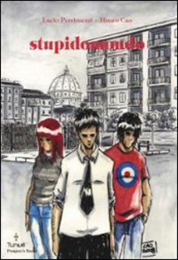 Stupidomondo - Lucio Perrimezzi - Mauro Cao