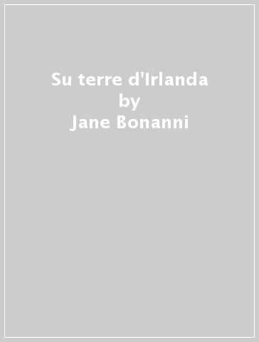 Su terre d'Irlanda - Jane Bonanni