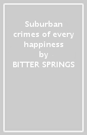 Suburban crimes of every happiness