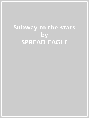 Subway to the stars - SPREAD EAGLE