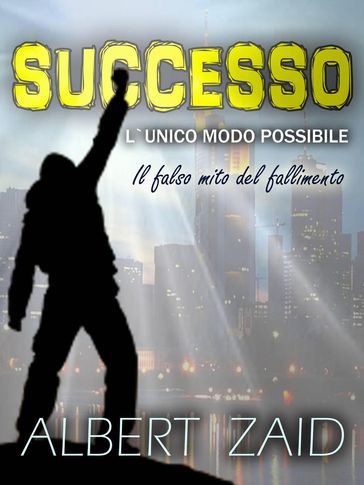 Successo. L'Unico Modo Possibile - Albert Zaid