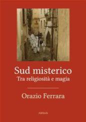 Sud misterico. Tra religiosità e magia