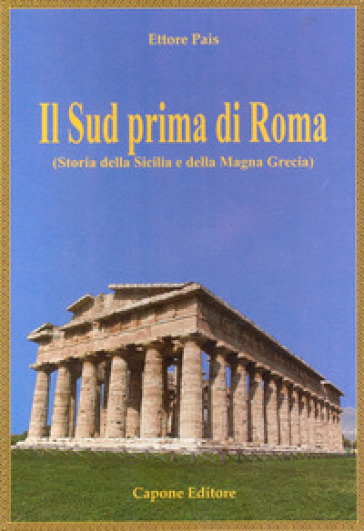 Il Sud prima di Roma (Storia della Sicilia e della Magna Grecia). Ediz. illustrata - Ettore Pais