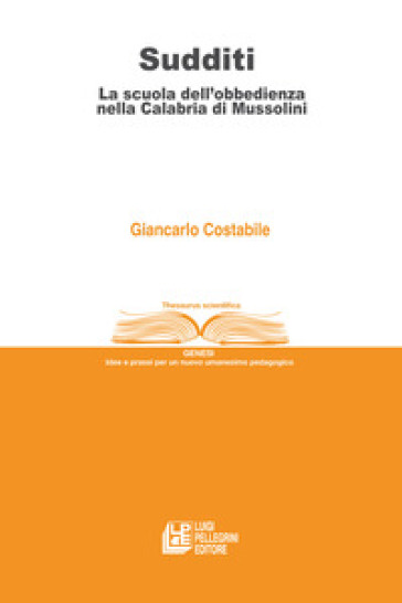 Sudditi. La scuola dell'obbedienza nella Calabria di Mussolini - Giancarlo Costabile