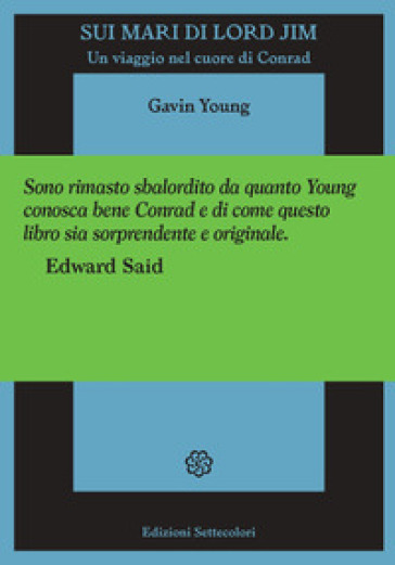 Sui mari di Lord Jim. Un viaggio nel cuore di Conrad - Gavin Young