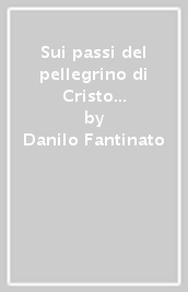 Sui passi del pellegrino di Cristo Francesco. Vol. 2: Testo