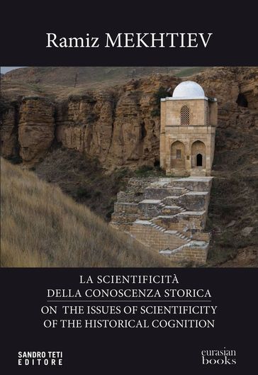 Sui problemi della scientificità della conoscenza storica - On the issues of scientificity of the historical cognition - Mekhtiev Ramiz