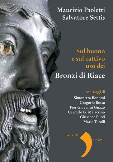 Sul buono e sul cattivo uso dei Bronzi di Riace - Maurizio Paoletti - Salvatore Settis