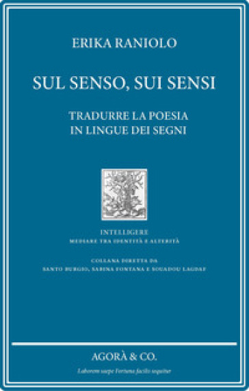 Sul senso, sui sensi. Tradurre la poesia in lingue dei segni - Erika Raniolo