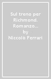 Sul treno per Richmond. Romanzo storico sulla guerra civile americana. Trilogia della Confederazione. Vol. 1