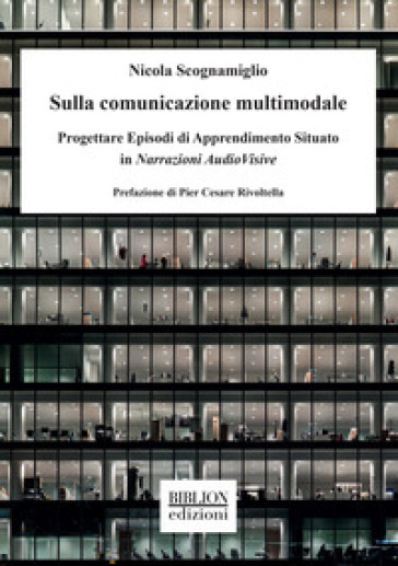 Sulla comunicazione multimodale. Progettare episodi di apprendimento situato in narrazioni audiovisive - Nicola Scognamiglio