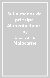 Sulla mensa del principe. Alimentazione e banchetti alla corte dei Gonzaga