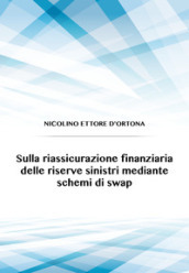 Sulla riassicurazione finanziaria delle riserve sinistri mediante schemi di swap