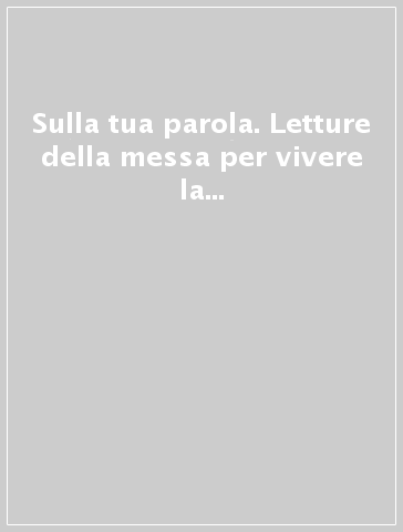 Sulla tua parola. Letture della messa per vivere la parola di Dio. Luglio-Agosto 2015