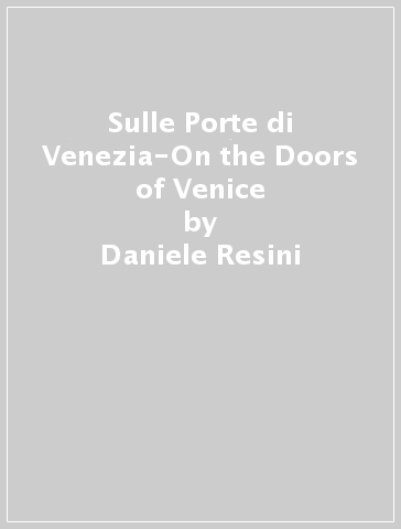 Sulle Porte di Venezia-On the Doors of Venice - Daniele Resini