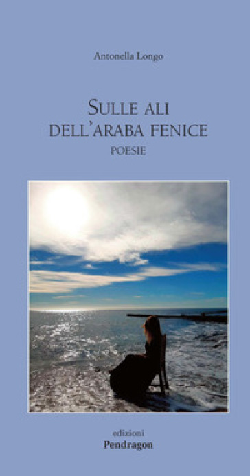 Sulle ali dell'araba fenice - Antonella Longo