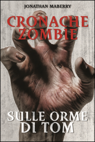 Sulle orme di Tom. Cronache zombie. Vol. 3 - Jonathan Maberry