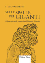 Sulle spalle dei giganti. Psicoterapia nella prospettiva di Tommaso d Aquino