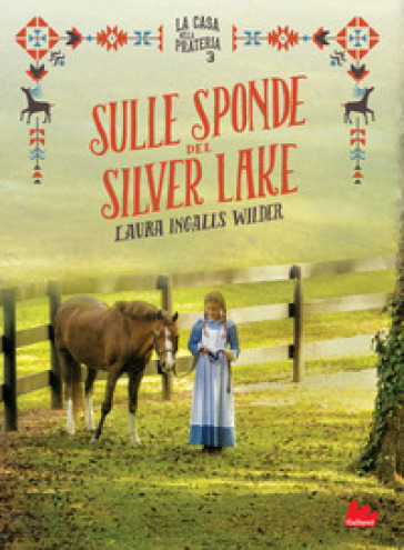 Sulle sponde del Silver Lake. La casa nella prateria. Ediz. illustrata. Vol. 3 - Laura Ingalls Wilder