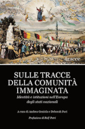 Sulle tracce della comunità immaginata. Identità e istituzioni nell Europa degli stati nazionali