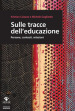 Sulle tracce dell educazione. Persone, contesti, relazioni