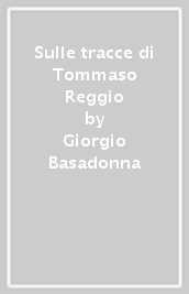 Sulle tracce di Tommaso Reggio