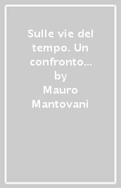 Sulle vie del tempo. Un confronto filosofico sulla storia e sulla libertà