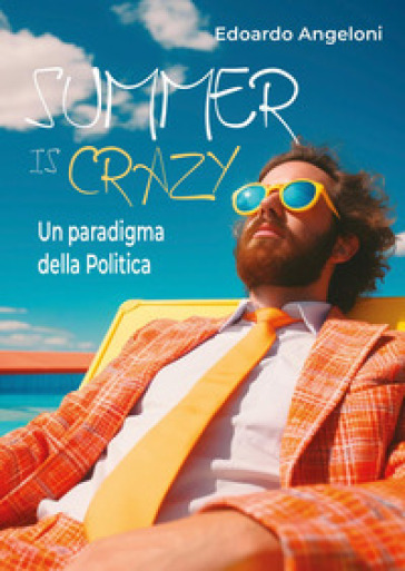 Summer is crazy. Un paradigma della politica - Edoardo Angeloni