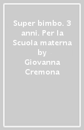 Super bimbo. 3 anni. Per la Scuola materna