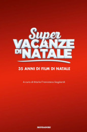 Super vacanze di Natale. 35 anni di film di Natale. Ediz. a colori