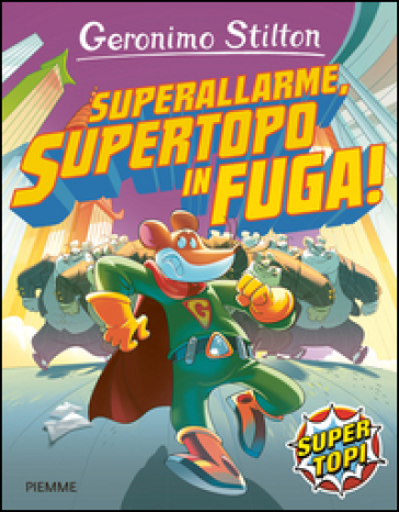 Superallarme, supertopo in fuga! Ediz. illustrata - Geronimo Stilton