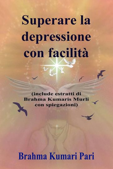 Superare la depressione con facilità (include estratti di Brahma Kumaris Murli con spiegazioni) - Brahma Kumari Pari