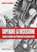 Superare la recessione. Lavoro e welfare per rilanciare l economia reale