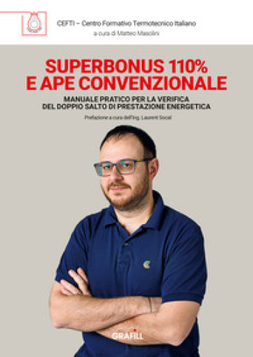 Superbonus 110% e APE convenzionale. Manuale pratico per la verifica del doppio salto di prestazione energetica - Cefti